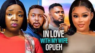 IN LOVE WITH MY WIFE OPUEH - MAURICE SAM, CHIOMA NWAOHA, EKENE UMENWA, NOSA REX 2025 NIGERIAN MOVIE