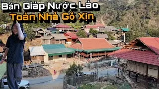 Choáng Với Bản Người Khơ Mú Giáp Biên Lào Toàn Nhà Gỗ Xịn, Được Đám Nhỏ Bản Dẫn Đi Tìm Người Yêu...!
