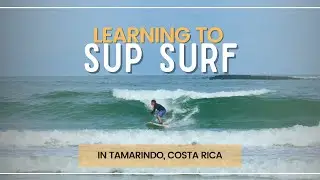 Learning to SUP Surf in Costa Rica with Costa Rica SUP Adventures