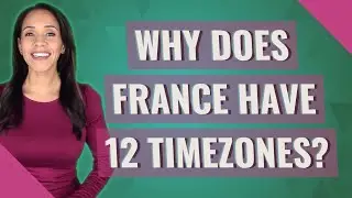 Why does France have 12 timezones?