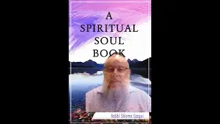 Rabbi Shlomo Ezagui - Chapter 2 - A Spiritual Soul Book www.aspiritualsoulbook.com