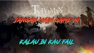 JANGAN MAIN GAME NI KALAU BI KAU E! | TYPOMAN | MALAYSIA