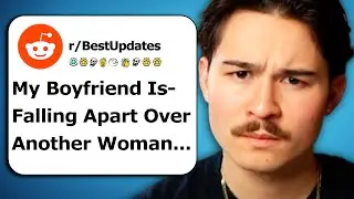 My Boyfriend Is Falling Apart Over Another Woman...And It’s Not Me (r/Bestof)