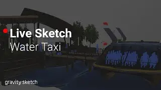 Making a Water Taxi in Gravity Sketch - Live Sketch
