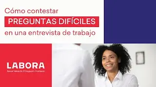 Cómo responder PREGUNTAS DIFÍCILES en una ENTREVISTA DE TRABAJO  |  LABORA |  #TeDamosLasClaves