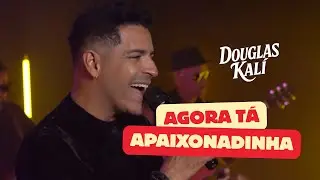 Agora T&aacute; Apaixonadinha - Douglas Kal&iacute;