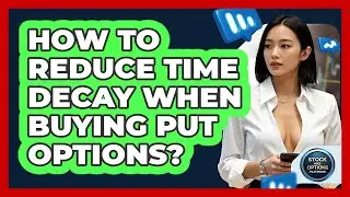 How To Reduce Time Decay When Buying Put Options? - Stock and Options Playbook