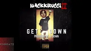 MackkRucci - Get Down [Prod. By BDown] [New 2017]