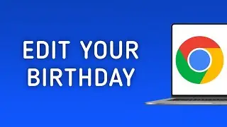 How To Edit Your Birthday In Chrome On PC
