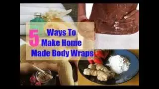 5 Ways To Make Home Made Body Wraps