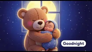Teddy Says Goodnight 🧸 | Baby Lullaby for Deep Sleep & Bedtime
