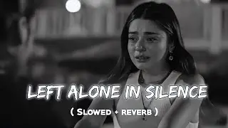 Left Alone In Silence ( Slowed+Reverb) | Emotional Ai American | hollywood Style | Aesthetic music 