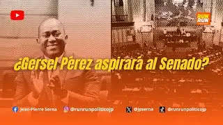 &iquest;Gersel P&eacute;rez aspirar&aacute; al Senado? Aqu&iacute; algunas se&ntilde;ales que indicar&iacute;an que s&iacute;