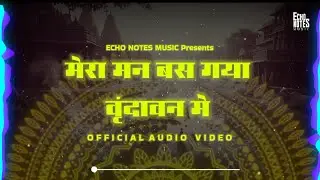 Mera Mann Bas Gaya Vrindavan Main (Official Audio) | Echo Notes Music 