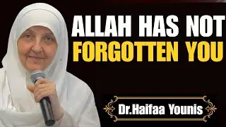 IF THIS IS HAPPENING, ALLAH HAS NOT FORGOTTEN YOU | Powerful Islamic Reminder -Dr Haifaa Younis