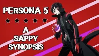 Persona 5: A Sappy Synopsis (OR: How The Phantom Thieves Took Back Their Hearts)