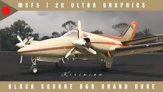 Checking out the Piston Duke in MSFS 2024! | Black Square B60 Grand Duke | 2K Ultra Graphics