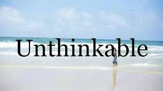 How To Pronounce Unthinkable🌈🌈🌈🌈🌈🌈Pronunciation Of Unthinkable