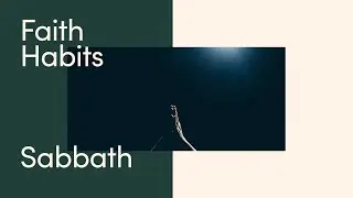 Faith Habits: Sabbath | Riverlife Messages