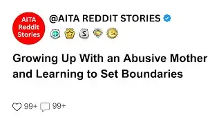 Growing Up With an Abusive Mother and Learning to Set Boundaries