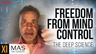 Freedom from Mind Control. The Deep Science | Mas on Sunday