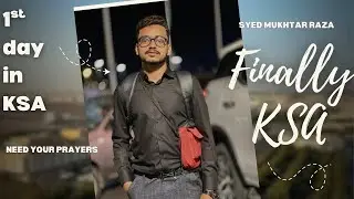 First day in Saudia Arabia | finally my dream comes true | Syed Mukhtar Raza new vlog 2025 |