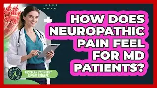 How Does Neuropathic Pain Feel For MD Patients?