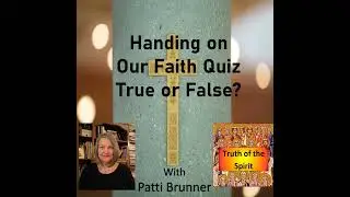 TOS151: Handing on our Catholic Faith Quiz True or False?