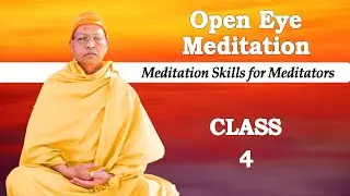 Meditation Skills for Meditators Class 4 - Open-Eyes Meditation