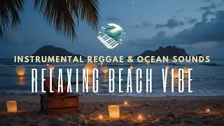 Calm Night Reggae Instrumental - Relaxing Beach Vibes with Ocean Waves