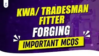 KWA/ Tradesman Fitting | Forging MCQ Discussion