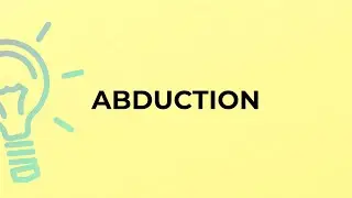What is the meaning of the word ABDUCTION?