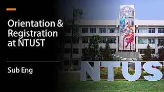 Study in Taiwan : Orientation and Registration at NTUST (Eng Sub)
