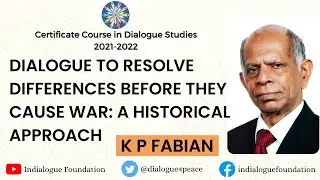 Dialogue As A Tool To Resolve Differences: A Historical Approach | Amb K P Fabian | Dialogue Studies