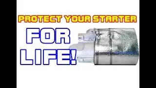 Protect Your Starter FOR LIFE - Wrapping A Starter With A Heat Shield
