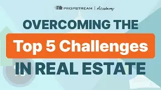 Overcoming The Top 5 Challenges In Real Estate | PropStream Academy