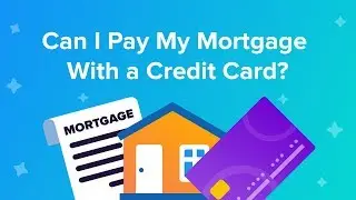 Can I pay my mortgage with a credit card?