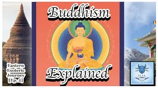 Buddhism Explained: History, Teachings, and the Path to Nirvana | Eastern Esoteric Journey [Ep. 2]