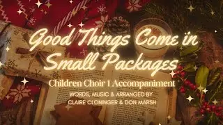 Good Things Come in Small Packages | Children Choir 1 Accompaniment