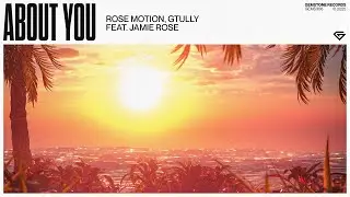 Rose Motion, GTULLY feat. Jamie Rose - About You