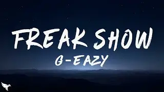 G-Eazy - Freak Show (Lyrics)