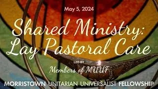 &ldquo;Shared Ministry: Lay Pastoral Care&rdquo; by Members of MUUF
