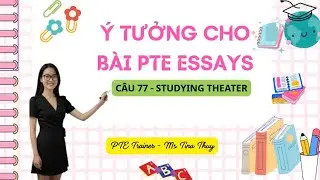 PTE Writing Essay - C&aacute;ch viết &yacute; tưởng C&acirc;u 77 STUDY THEATRE