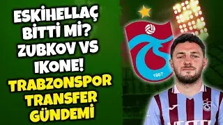 ESKİHELLA&Ccedil; ZU TRABZONSPOR? IKONE VS ZUBKOV! TRABZONSPOR G&Uuml;NDEMİ