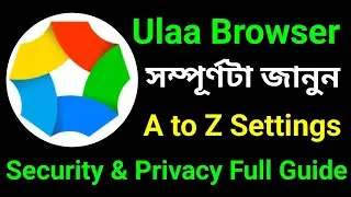 🔥 &ldquo;Ulaa Browser Full Review in Bengali | A to Z Settings, Privacy & Security Setup Guide!&rdquo;