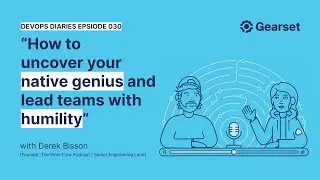 Episode 030 — Derek Bisson: How to uncover your native genius and lead teams with humility