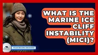 What Is The Marine Ice Cliff Instability (MICI)? - Polar Regions Uncovered