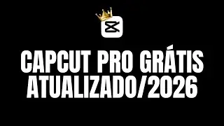 CapCut Pro Gr&aacute;tis em 2026 | Tutorial iOS, Android e PC