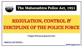 Regulation, Control & Discipline of The Police Force Under The Maharashtra Police Act, 1951 | Notes
