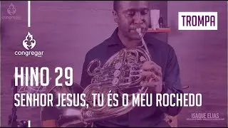 🎺 Hino 29 - Senhor Jesus, Tu és o meu Rochedo - Trompa - CCB 🎺